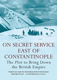 On Secret Service East Of Constantinople: The Plot To Bring Down The British Empire