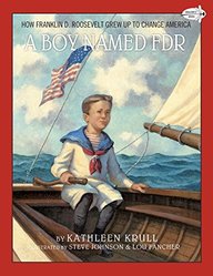 A Boy Named FDR: How Franklin D. Roosevelt Grew Up to Change America