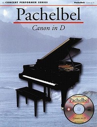 Pachelbel: Canon In D: Concert Performer Series [With CD]