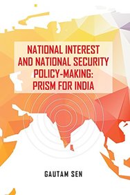 National Interest and National Security Policy-Making: Prism for India (First)