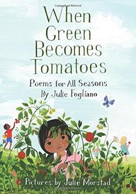 When Green Becomes Tomatoes: Poems for All Seasons