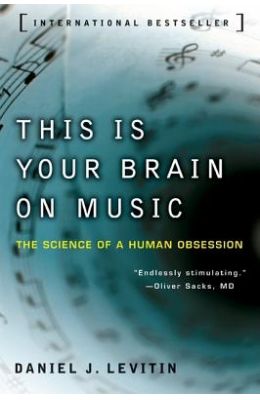 This Is Your Brain on Music: The Science of a Human Obsession