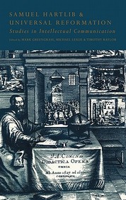 Samuel Hartlib And Universal Reformation: Studies In Intellectual Communication