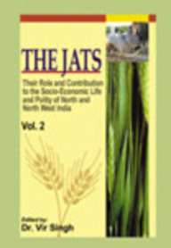 The Jats: Vol. 2 Their Role And Contribution To The Socio-Economic Life And Polity Of North And North West India