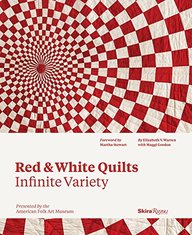Red and White Quilts: Infinite Variety: Presented by The American Folk Art Museum