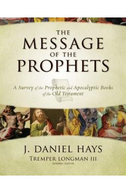 The Message of the Prophets: A Survey of the Prophetic and Apocalyptic Books of the Old Testament