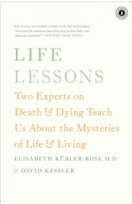 Life Lessons: Two Experts on Death & Dying Teach Us about the Mysteries of Life & Living