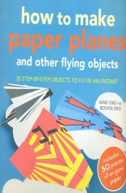 How To Make Paper Planes & Other Flying Objects