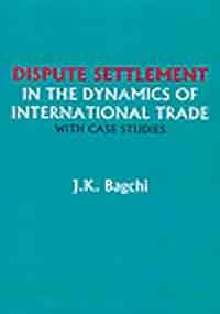 Dispute Settlement: In The Dynamics Of International Trade With Case Studies
