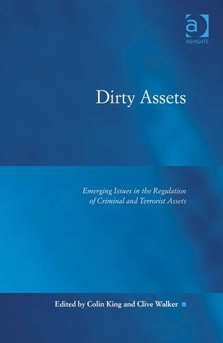 Dirty Assets: Emerging Issues in the Regulation of Criminal and Terrorist Assets (Law, Justice and Power)