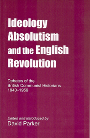Ideology, Absolutism and the English Revolution: Debates of the British Communist Historians 1940-1956