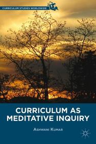 Curriculum As Meditative Inquiry (Curriculum Studies Worldwide)