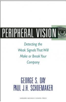 Peripheral Vision Detecting The Weak Signals That Will Make Or Break Your Company