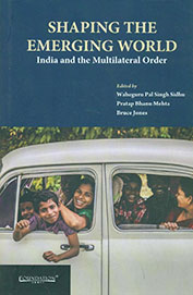 Shaping The Emerging World: India & The Multilateral Order