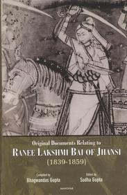 Original Documents Relating to Ranee Lakshmi Bai of Jhansi (1839-1859)