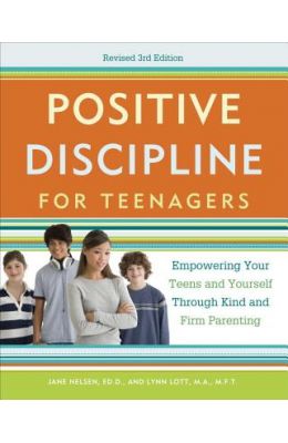 Positive Discipline for Teenagers: Empowering Your Teens and Yourself Through Kind and Firm Parenting