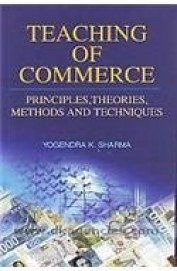 Teaching Of Commerce : Principles Theories Methods & Techniques