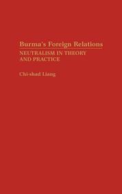 Burma's Foreign Relations: Neutralism In Theory And Practice