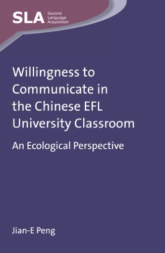 Willingness to Communicate in the Chinese EFL University Classroom: An Ecological Perspective (Second Language Acquisition)