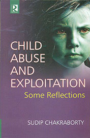 Child Abuse & Exploitation : Some Reflections
