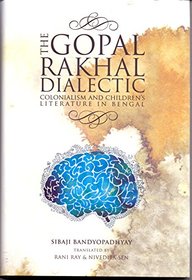 The Gopal-Rakhal Dialectic: Colonialism And Childrens Literature in Bengal