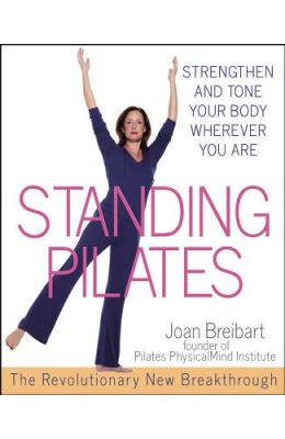 Standing Pilates: Strengthen and Tone Your Body Wherever You Are