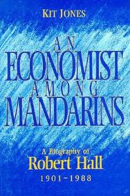 An Economist Among Mandarins - A Biography Of Robert Hall