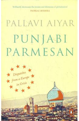 Punjabi Parmesan : Despatches From A Europe In Crisis