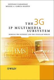 The 3g Ip Multimedia Subsystem (Ims): Merging The Internet And The Cellular Worlds