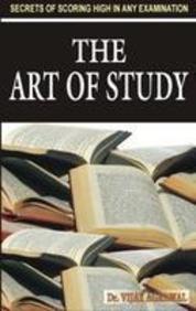 Art Of Study : Secrets Of Scoring High In Any Examination