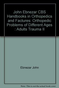 John Ebnezar CBS Handbooks in Orthopedics and Factures: Orthopedic Problems of Different Ages : Adults Trauma II