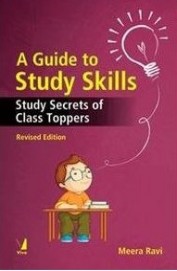 Guide To Study Skills : Study Secrets Of Class Toppers