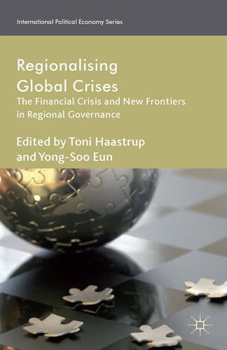 Regionalizing Global Crises: The Financial Crisis and New Frontiers in Regional Governance (International Political Economy)