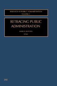 Retracing Public Administration, Volume 7 (Research In Public Administration)