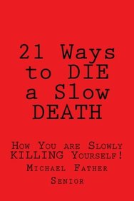 Buy 21 Ways to DIE a Slow DEATH: How You are Slowly KILLING Yourself