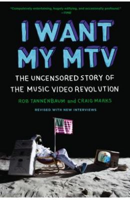 I Want My MTV: The Uncensored Story of the Music Video Revolution