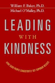 Leading With Kindness: How Good People Consistently Get Superior Results