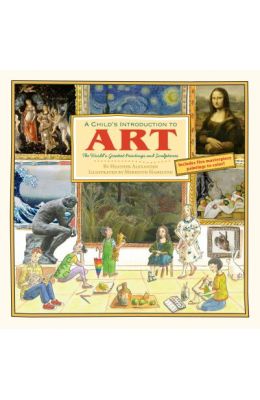 A Child's Introduction to Art: The World's Greatest Paintings and Sculptures