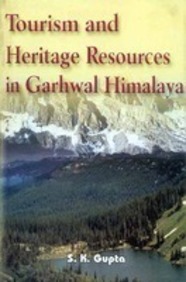 Tourism And Heritage Resources In Garhwal Himalaya: An Approach To Planning And Management
