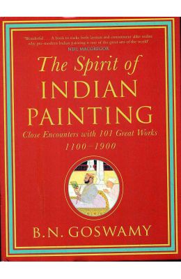 Spirit Of Indian Painting : Close Encounters With 101 Great Works 1100-1900