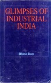 Glimpses Of Industrial India: A Collection Of Speeches Of Dr. Bharat Ram 1963-1994