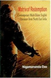 Matrix Of Redemption Contemporary Multi Ethnic English Literature From North East India