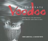 Corporate Voodoo: Business Principles For Mavericks And Magicians