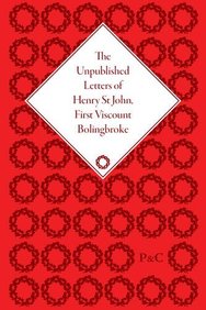 The Unpublished Letters of Henry St. John, First Viscount Bolingbroke (The Pickering Masters)