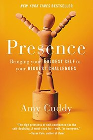 Presence : Bringing Your Boldest Self To Your Biggest Challenges