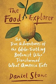 Food Explorer : The The True Adventures Of The Globe Trotting Botanist Who Transformed What America