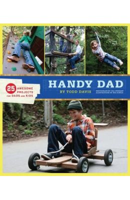 Handy Dad: 25 Awesome Projects for Dads and Kids