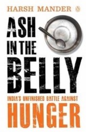 Ash In Belly : Indias Unfinished Battle Against Hunger