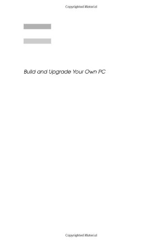 Build and Upgrade Your Own PC, Third Edition (Build Your Own S.)