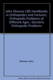 John Ebnezar CBS Handbooks in Orthopedics and Factures: Orthopedic Problems of Different Ages : Geriatric Orthopedic Problems